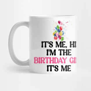 It's me ,hi ,I'm the birthday girl, it's me Mug